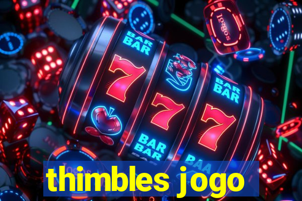 thimbles jogo